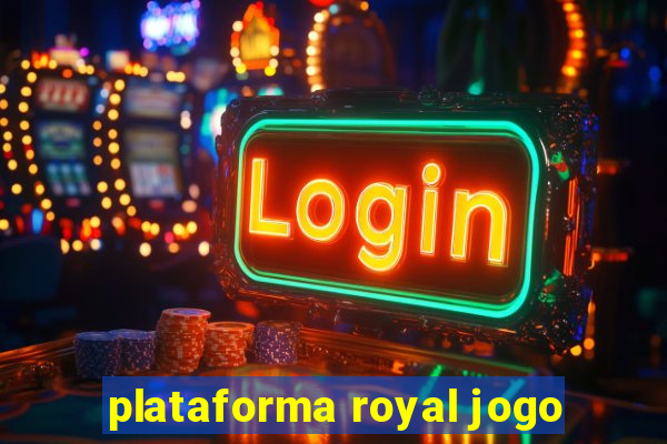 plataforma royal jogo